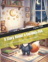 A Story About a Curious Fox: A Gentle Bedtime Story About Curiosity, Friendship, and Sweet Dreams (Good Night, Little...) B0H8J6QB6Y Book Cover