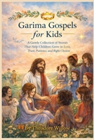 Garima Gospels for Kids: A Gentle Collection of Stories That Help Children Grow in Love, Trust, Patience, and Right Choices B0GTVS8RHJ Book Cover