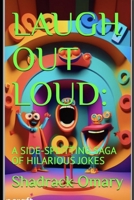 LAUGH OUT LOUD:: A SIDE-SPLITTING SAGA OF HILARIOUS JOKES B0C7DXRCJ2 Book Cover