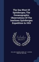 The Sea West of Spitsbergen; The Oceanographic Observations of the Isachsen Spitsbergen Expedition in 1910 1340039745 Book Cover