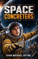 SPACE CONCRETERS: A Science Fiction Adventure of Power, Betrayal and Survival 1764622774 Book Cover