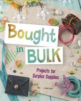 Bought in Bulk: Projects for Surplus Supplies 1515773760 Book Cover