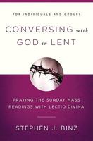 Conversing with God in Lent: Praying the Sunday Mass Readings with Lectio Divina 1593251653 Book Cover