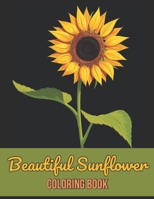 Beautiful Sunflower Coloring Book: An Adults Coloring Book With Sunflower Stress Relieving B09T32GZ5S Book Cover