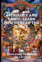 Astrology and Tarot: Learn How to Read The Tarot B088GGDP6X Book Cover