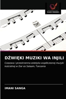 DŹWIĘKI MUZIKI WA INJILI: Czasowa i przestrzenna estetyka współczesnej muzyki kościelnej w Dar es Salaam, Tanzania 6203601357 Book Cover