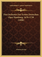 Das Orchester Der Ersten Deutschen Oper Hamburg, 1678-1738 (1898) 116735513X Book Cover