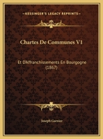 Chartes de Communes Et d'Affranchissements En Bourgogne: 1 0274653486 Book Cover