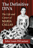 The Definitive Diva: The Life and Career of Maria Callas 1476662630 Book Cover