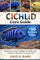 Cichlid Care Guide: Aquarium Setup, Feeding, Breeding, and Health for Beautiful Freshwater Fish B0GR379ZPQ Book Cover