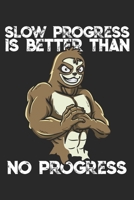 Slow Progress is Better Than No Progress: Funny Workout Notebook for any bodybuilding and fitness enthusiast. DIY Sloth Gym Motivational Quotes Inspiration Planner Exercise Diary Note Book - 120 Dot G 1673954472 Book Cover