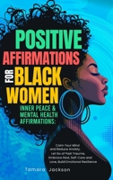 Positive Affirmations for Black Women: Inner Peace & Mental Health Affirmations: Calm Your Mind and Reduce Anxiety, Let Go of Past Trauma, Embrace Rest, Self-Care and Love, Build Emotional Resilience 1953142532 Book Cover