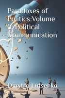 Paradoxes of Politics: Volume 6: Political Communication B0G6X3QNQQ Book Cover
