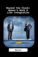 Beyond the Clock: Women's Work & Life Integration 3384234502 Book Cover