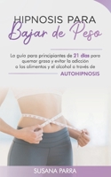 Hipnosis para bajar de peso: La gu�a para principiantes de 21 d�as para quemar grasa y evitar la adicci�n a los alimentos y el al- cohol a trav�s de autohipnosis B08VYDWXWV Book Cover