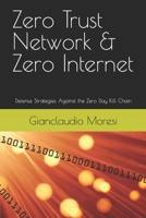 Zero Trust Network & Zero Internet: Defense Strategies Against the Zero Day Kill Chain (Cybersecurity: The All-in-One Guide Bundle) 3033100791 Book Cover