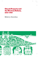 Church Property and the Mexican Reform, 1856-1910 (The Origins of modern Mexico) 0875800556 Book Cover