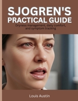 Sjogren’s Practical Guide: Dryness management, daily comfort, and symptom tracking B0H761V8DN Book Cover