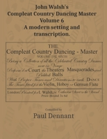 John Walsh's Compleat Country Dancing Master Volume 6: A modern setting and transcription B0C5P7DQWQ Book Cover