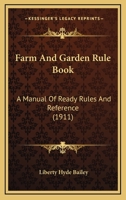Farm and Garden Rule-book; A Manual of Ready Rules and Reference 117553336X Book Cover