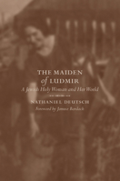 The Maiden of Ludmir: A Jewish Holy Woman and Her World (S. Mark Taper Foundation Imprint in Jewish Studies)