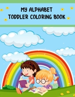 My Alphabet Toddler Coloring Book: My Alphabet Toddler Coloring Book, Alphabet Coloring Book. Total Pages 180 - Coloring pages 100 - Size 8.5 x 11 In Cover. 1710176075 Book Cover
