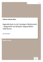 Jugendschutz in Der Heutigen Medienwelt - Dargestellt Am Beispiel Ausgewahlter Talk-Shows 3838670469 Book Cover