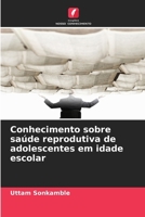 Conhecimento sobre saúde reprodutiva de adolescentes em idade escolar (Portuguese Edition) 6209378013 Book Cover