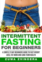 Intermittent Fasting For Beginners: A Simple 21-Day Beginners Guide to Fast Weight Loss, Fat Burn and Long Term Health 198643639X Book Cover