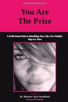 You Are The Prize: A Faith Based Path To Rebuilding Your Life, One Faithful Step At A Time B0HBWQ11PN Book Cover