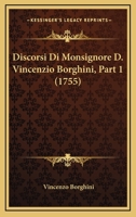 Discorsi Di Monsignore D. Vincenzio Borghini, Part 1 (1755) 1166207064 Book Cover