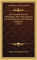 Joh. Christoph Koechers Vollstandiger Abriss Aller Jemals In Der Welt Bekannten Und Ublichen Religionen (1756) 1104873192 Book Cover