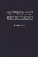 The Supernatural in Short Fiction of the Americas: The Other World in the New World (Contributions to the Study of Science Fiction and Fantasy) 0313319391 Book Cover