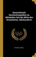 Deutschlands Geschichtsquellen im Mittelalter Seit der Mitte des Dreizehnten Jahrhunderts 1018929851 Book Cover