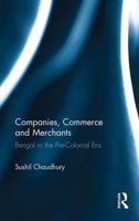 Companies, Commerce and Merchants: Bengal in the Pre-Colonial Era 1032919795 Book Cover