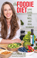 The Foodie Diet: Love Food, Live Well, and Heal Yourself 0757325440 Book Cover