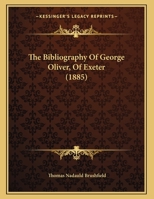 The Bibliography of George Oliver, of Exeter 1120729432 Book Cover