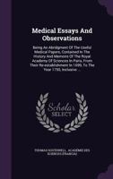 Medical Essays and Observations: Being an Abridgment of the Useful Medical Papers, Contained in the History and Memoirs of the Royal Academy of Sciences in Paris, from Their Re-Establishment in 1699,  1275023835 Book Cover