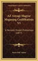 Az Anyagi Magyar Maganjog Codifikatioja V1: A Nemzeti Eredet Problemaja (1877) 1167623665 Book Cover
