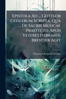 Epistola Ad ... Gottlob Geislerum Scripta, Qua ... De Sacris Musicae Praefectis Apud Veteres Hebraeos Breviter Agit... 1277230757 Book Cover