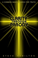 Clarity Through Parody: A Common Man's Journey Towards Truth B0FQQZ39XP Book Cover