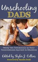 Unschooling Dads: Twenty-two Testimonials on Their Unconventional Approach to Education 1517128609 Book Cover