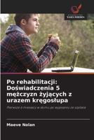 Po rehabilitacji: Doswiadczenia 5 mezczyzn zyjacych z urazem kregoslupa: Pierwsze 6 miesiecy w domu po wypisaniu ze szpitala (Polish Edition) 6208659108 Book Cover
