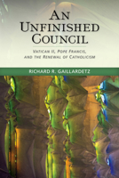 An Unfinished Council: Vatican II, Pope Francis, and the Renewal of Catholicism 0814683096 Book Cover