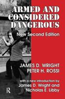 Armed and Considered Dangerous: A Survey of Felons and Their Firearms (Social Institutions and Social Change) 0202362426 Book Cover