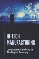 Hi-Tech Manufacturing: Learn About Surviving In The Digital Economy: Produce Computer Chips B09B1NDB2J Book Cover