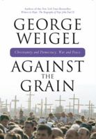 Against the Grain: Chrisitanity and Democracy, War and Peace 0824524489 Book Cover