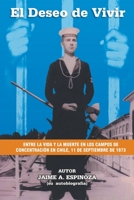 El Deseo De Vivir: Entre la Vida y la Muerte en los Campos de Concentracin en Chile, 11 de septiembre de 1973 164334126X Book Cover