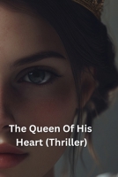 The Queen Of His Heart (Thriller) B0DRDJFPX2 Book Cover