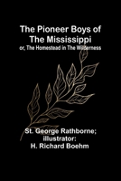 The Pioneer Boys of the Mississippi; or, The Homestead in the Wilderness 9357720154 Book Cover